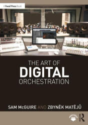 Art of Digital Orchestration - McGuire, Sam (University of Colorado, Denver, CO; Appalachian State University, Boone, NC. ), Zbynek Mateju (ISBN: 9780367362744)
