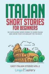 Italian Short Stories for Beginners Volume 2 - Lingo Mastery (ISBN: 9781951949181)