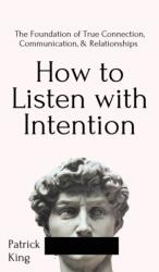 How to Listen with Intention - Patrick King (ISBN: 9781647431754)