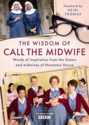Wisdom of Call The Midwife - Heidi Thomas (ISBN: 9781474619424)
