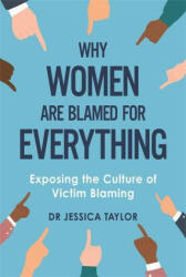 Why Women Are Blamed For Everything - Dr Jessica Taylor (ISBN: 9781472135483)