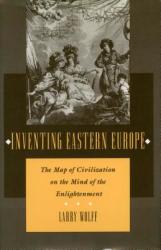 Inventing Eastern Europe - Larry Wolff (1996)