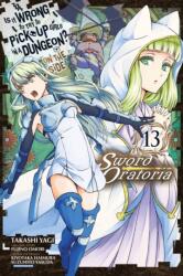 Is It Wrong to Try to Pick Up Girls in a Dungeon? On the Side: Sword Oratoria, Vol. 13 (ISBN: 9781975313104)