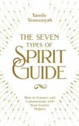 Seven Types of Spirit Guide - Yamile Yemoonyah (ISBN: 9781788173766)