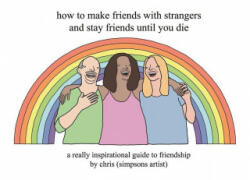 How to Make Friends With Strangers and Stay Friends Until You Die - Chris (ISBN: 9781409197119)