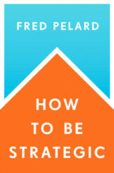 How to be Strategic - Fred Pelard (ISBN: 9780241423035)