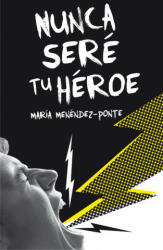 Nunca sere tu heroe - MARIA MENENDEZ-PONTE (ISBN: 9788467593457)
