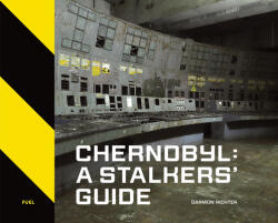 Chernobyl: A Stalkers' Guide (ISBN: 9781916218420)