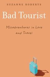 Bad Tourist: Misadventures in Love and Travel (ISBN: 9781496222848)