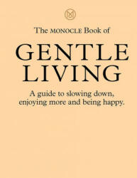 Monocle Book of Gentle Living - Andrew Tuck, Josh Fehnert (ISBN: 9780500971109)