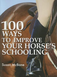 100 Ways to Improve Your Horse's Schooling - Susan Mc Bane (2008)