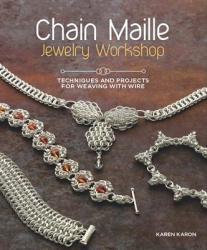 Chain Maille Jewelry Workshop: Technique - Karen Karon (2012)
