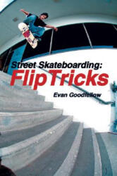 Street Skateboarding: Flip Tricks - Evan Goodfellow (2005)