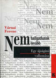 Nem hallgathatok tovább * Egy újságíró vallomása (2002)