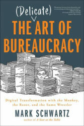Delicate Art of Bureaucracy - MARK SCHWARTZ (ISBN: 9781950508150)