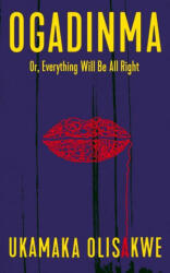 Ogadinma Or, Everything Will Be All Right - Ukamaka Olisakwe (ISBN: 9781911648161)