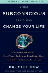 Your Subconscious Brain Can Change Your Life - Overcome Obstacles Heal Your Body and Reach Any Goal with a Revolutionary Technique (ISBN: 9781788171458)