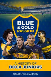 Blue & Gold Passion: A History of Boca Juniors (ISBN: 9781785316531)
