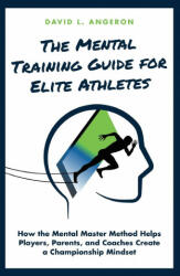 Mental Training Guide for Elite Athletes - Angeron David L Angeron (ISBN: 9781735162706)