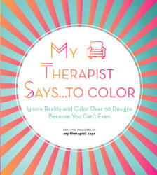 My Therapist Says. . . to Color (ISBN: 9781631067457)