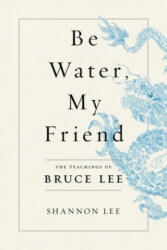 Be Water, My Friend - Shannon Lee (ISBN: 9781250794833)