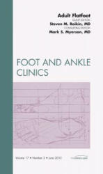 Adult Flatfoot, An Issue of Foot and Ankle Clinics - Steven Raikin, Mark S. Myerson (2012)