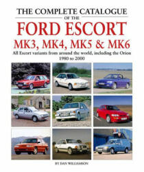 Complete Catalogue of the Ford Escort Mk 3, Mk 4, Mk 5 & Mk 6 - Dan Williamson (ISBN: 9781906133887)