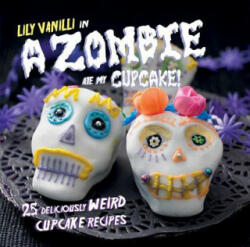 Zombie Ate My Cupcake! - Lily Vanilli (2012)