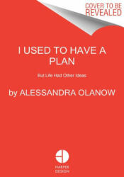 I Used to Have a Plan - Alessandra Olanow (ISBN: 9780062973627)