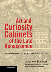 Art and Curiosity Cabinets of the Late Renaissance: A Contribution to the History of Collecting (ISBN: 9781606066652)