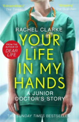 Your Life In My Hands - a Junior Doctor's Story - Rachel Clarke (ISBN: 9781789463651)