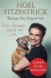How Animals Saved My Life: Being the Supervet - Noel Fitzpatrick (ISBN: 9781409183792)