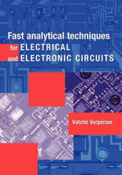 Fast Analytical Techniques for Electrical and Electronic Circuits - Vatché Vorpérian (2011)