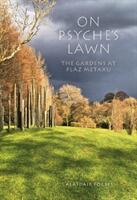 On Psyche's Lawn: The Gardens at Plaz Metaxu (ISBN: 9781910258811)