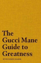 Gucci Mane Guide to Greatness - GUCCI MANE (ISBN: 9781471198823)