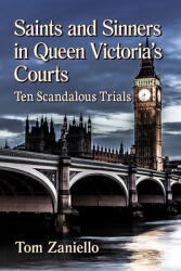 Saints and Sinners in Queen Victoria's Courts: Ten Scandalous Trials (ISBN: 9781476680811)