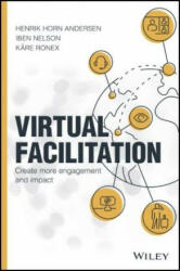 Virtual Facilitation - Create More Engagement and Impact - Henrik Horn Andersen, Iben Nelson, Kare Ronex (ISBN: 9781119765318)