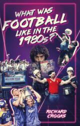 What Was Football Like in the 1980s? - Richard Crooks (ISBN: 9781785315534)