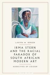 Irma Stern and the Racial Paradox of South African Modern Art: Audacities of Color (ISBN: 9781350187498)