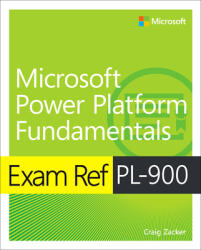 Exam Ref PL-900 Microsoft Power Platform Fundamentals - Craig Zacker (ISBN: 9780136788768)