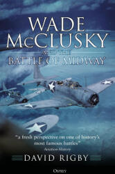 Wade McClusky and the Battle of Midway - Rigby David Rigby (ISBN: 9781472848239)
