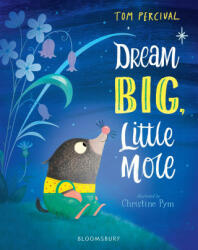 Dream Big, Little Mole - Tom Percival (ISBN: 9781408892824)