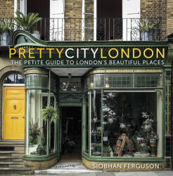 prettycitylondon: The Petite Guide to London's Beautiful Places - SIOBHAN FERGUSON (ISBN: 9780750995214)