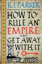 How To Rule An Empire and Get Away With It (ISBN: 9780356514383)