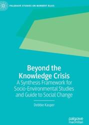 Beyond the Knowledge Crisis: A Synthesis Framework for Socio-Environmental Studies and Guide to Social Change (ISBN: 9783030483692)