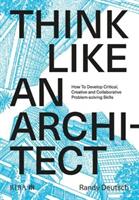 Think Like an Architect: How to Develop Critical Creative and Collaborative Problem-Solving Skills (ISBN: 9781859469316)