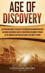 Age of Discovery: A Captivating Guide to an Era of Exploration in European History Including Discoveries Such as Christopher Columbus' (ISBN: 9781647486938)