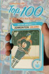 Collecting the Top 100 O-Pee-Chee Hockey Cards (ISBN: 9781714835119)