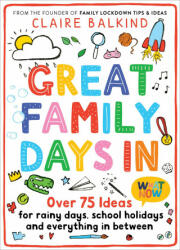 Great Family Days in: Over 75 Ideas for Rainy Days School Holidays and Everything in Between (ISBN: 9781529055528)