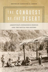 The Conquest of the Desert: Argentina's Indigenous Peoples and the Battle for History (ISBN: 9780826362070)